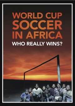 World Cup Soccer in Africa: Who Really Wins? - Movie