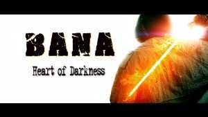 Bana: Heart of Darkness
