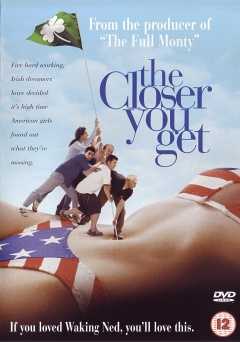 The Closer You Get - Movie